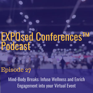 Episode 27. Mind-Body Breaks: Infuse Wellness and Enrich Engagement into your Virtual Event