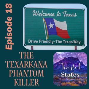 Episode 18: Texas The Texarkana Phantom Killer