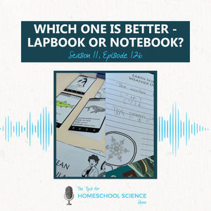 Ep 126 - Which one is better in your homeschool - a lapbook or a notebook?