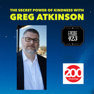 Episode 423 - The Secret Power of Kindness with Greg Atkinson