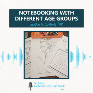 Ep 128 - How should you handle notebooking through the different ages?