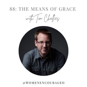 The Means of Grace - with Tim Challies