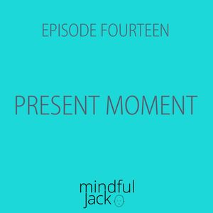 Episode 14 - "Dwelling in the present moment"