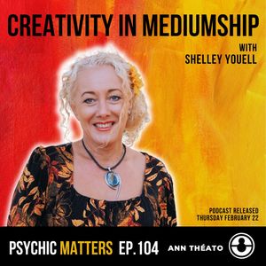 PM 104: Creativity in Mediumship with Shelley Youell