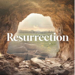 The Resurrection  (Easter 2024)
