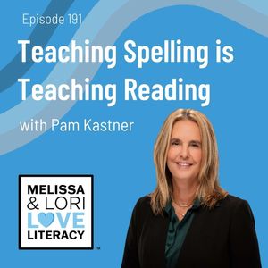 Ep. 191: Teaching Spelling is Teaching Reading with Pam Kastner