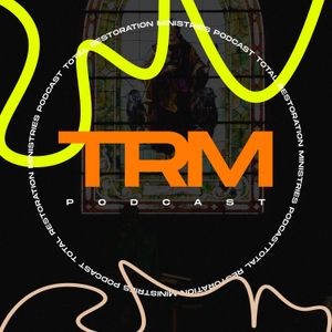 Total Restoration Ministries' Podcast