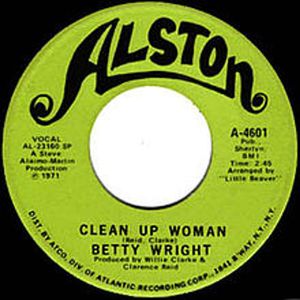 "Clean Up Woman" ~ Betty Wright / Willie Clarke - 2