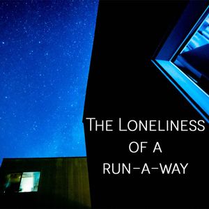 The Loneliness of a Run-A-Way