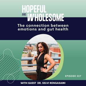 The Connection Between Emotions and Gut Health with Dr. Selvi