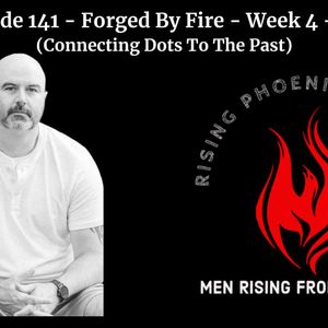 Episode 141 - Forged By Fire - Week 4 - Solo (Connecting Dots To The Past)