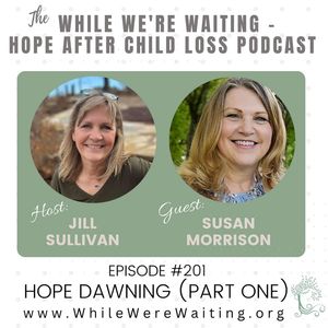 201 | Hope Dawning (Part One) with Susan Morrison