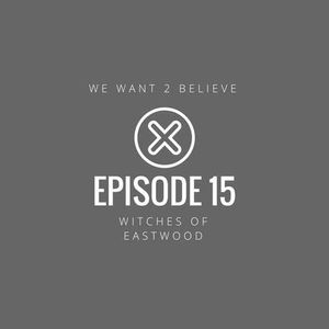 Episode 15 - Witches of Eastwood