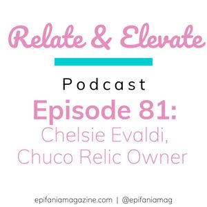 S7E8 - Relate & Elevate 81: Chelsie Evaldi, Chuco Relic Owner