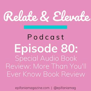 S7E8 - S7E7 - Relate & Elevate 80: Book Review: More Than You'll Ever Know