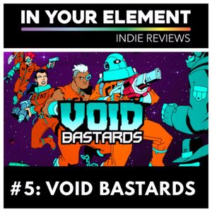 Indie Reviews #5: Void Bastards