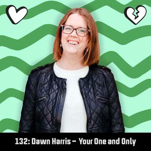 #132: Dawn Harris - Your One and Only