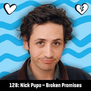 #128: Nick Pupo - Broken Promises