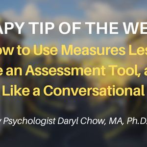 20. How to Use Measures Less Like an Assessment Tool, and More as a Conversational Tool (Therapy Tip of the Week #7)
