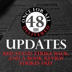 Ep. 48: Updates - Red States Strike Back, and a Book Review Strikes Out