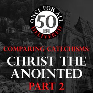 Ep. 50: Christ the Anointed, Part 2