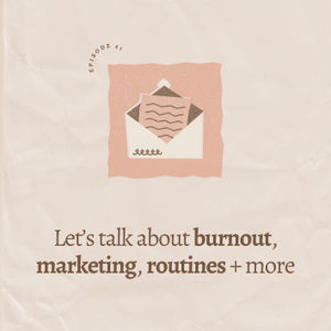 Let’s talk about burnout, marketing, routines + more