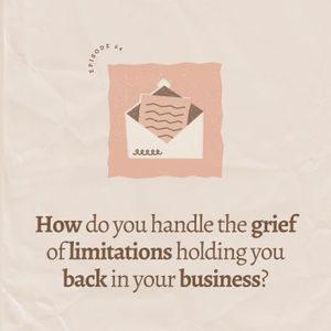 How do you handle the grief of limitations holding you back in your business?