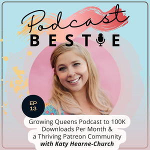 Growing Queens Podcast to 100K Downloads Per Month & a Thriving Patreon Community with Katy Hearne-Church