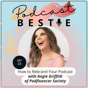How to Rebrand Your Podcast with Angie Griffith of Podfluencer Society
