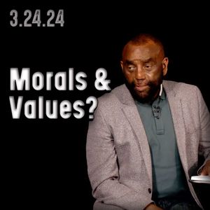Do You Have Morals and Values? | Church 3/24/24