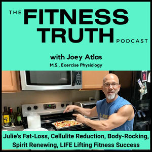 Julie's Fat-Loss, Cellulite Reduction, Body-Rocking, Spirit Renewing, LIFE Lifting Fitness Success