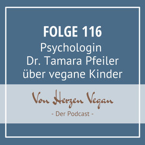 #116 - Psychologin Dr. Tamara Pfeiler über vegane Kinder