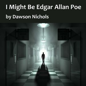 I Might Be Edgar Allan Poe