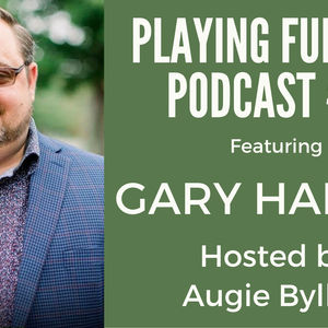 #17 – Play Full Out with Gary Harper