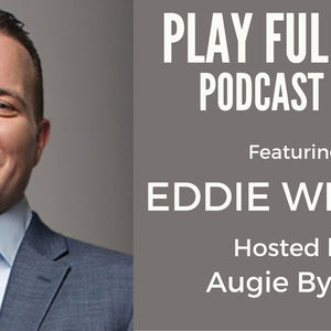 #18 – Play Full Out with Eddie Wilson
