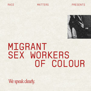 Migrant Sex Workers of Colour: We Speak Clearly