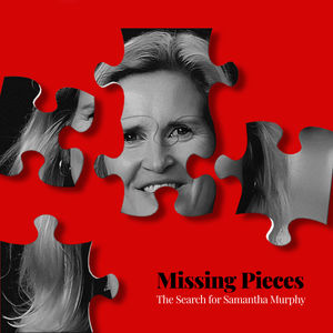 Introducing - Missing Pieces - The Search for Samantha Murphy