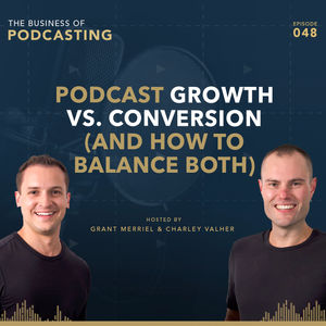 Podcast Growth vs. Conversion (And How to Balance Both)