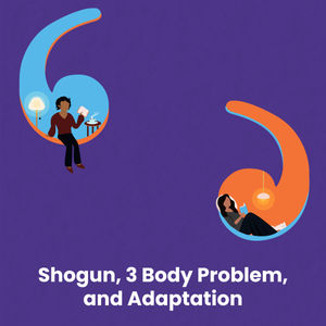 Shogun, 3 Body Problem, and Adaptation