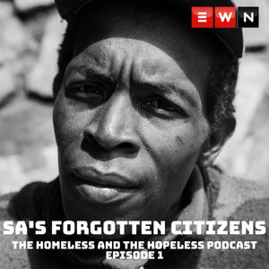 EWN: SA's Forgotten Citizens Podcast EP4