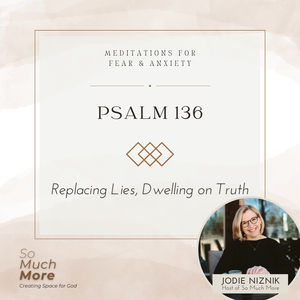 Replacing Lies, Dwelling on Truth| Scripture Meditation for Fear and Anxiety