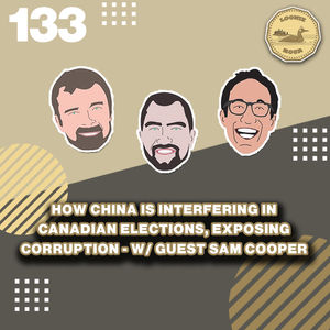 How China is Interfering in Canadian Elections, Exposing Corruption w/ guest Sam Cooper.