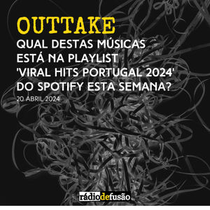 OUTTAKE • Qual Destas Músicas Está Na Playlist ‘Viral Hits Portugal 2024’ Do Spotify Esta Semana?