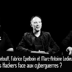 Bluetouff, Fabrice Epelboin et Marc-Antoine Ledieu : Les Hackers face aux cyberguerres ?